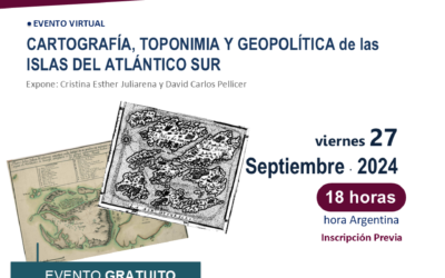 “Cartografía, toponimia y geopolítica de las Islas del Atlántico Sur” – WEBINAR Gratuito – 27/9 18hs.